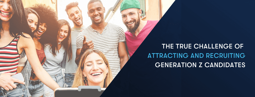 The True Challenge Of Attracting And Recruiting Generation Z Candidates